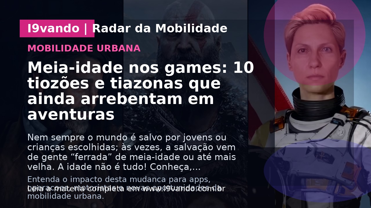 Meia-idade nos games: 10 tiozões e tiazonas que ainda arrebentam em aventuras