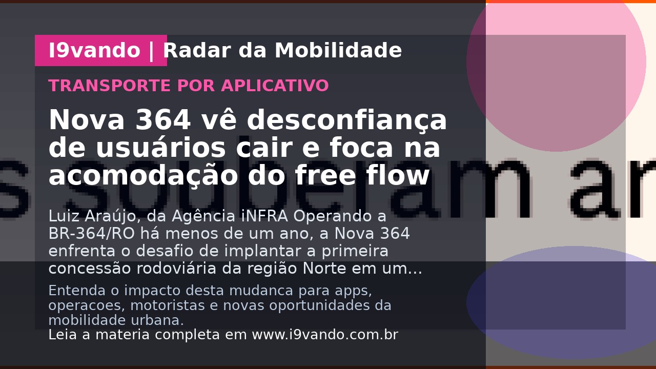 Nova 364 vê desconfiança de usuários cair e foca na acomodação do free flow