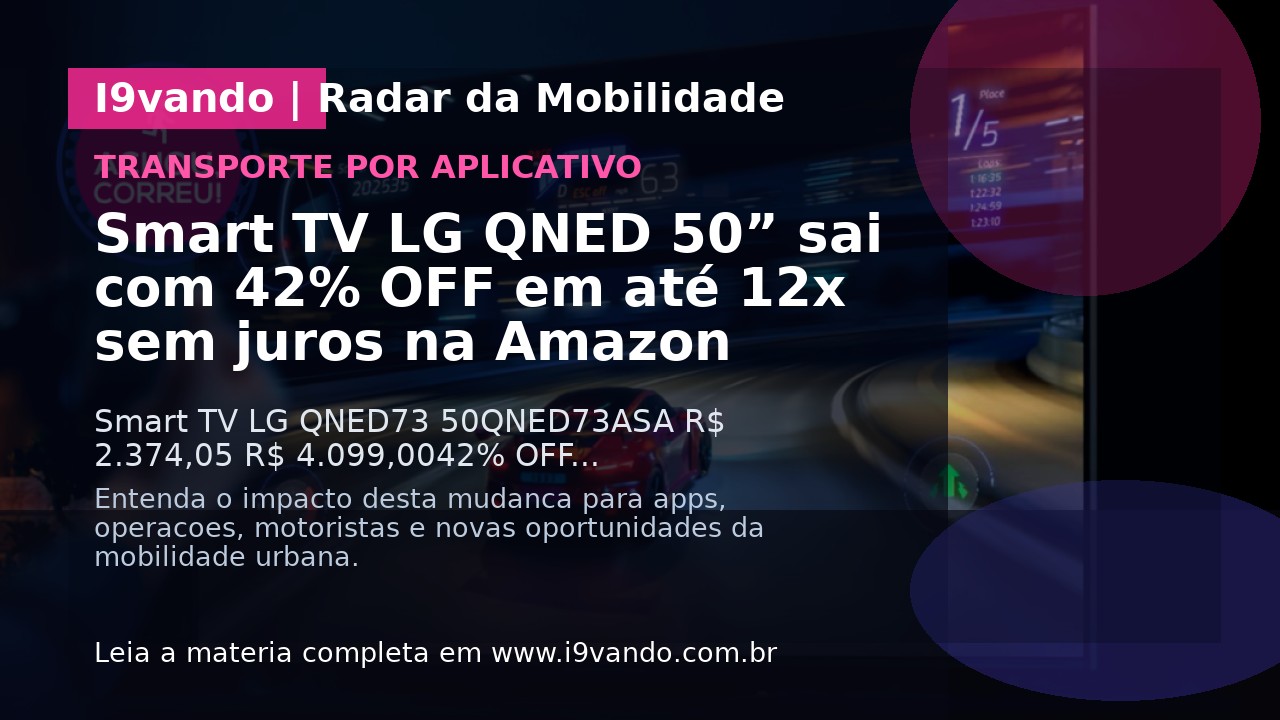 Smart TV LG QNED 50” sai com 42% OFF em até 12x sem juros na Amazon