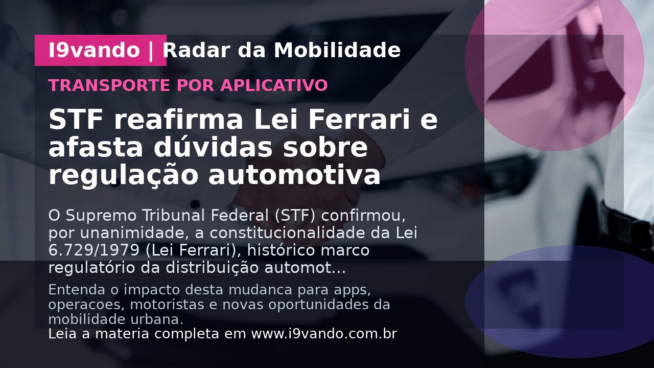 STF reafirma Lei Ferrari e afasta dúvidas sobre regulação automotiva