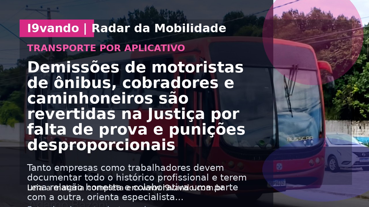 Demissões de motoristas de ônibus, cobradores e caminhoneiros são revertidas na Justiça por falta de prova e punições desproporcionais