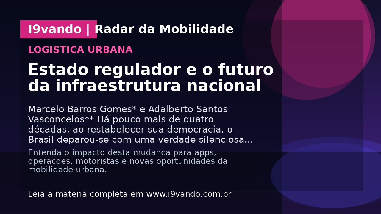 Estado regulador e o futuro da infraestrutura nacional