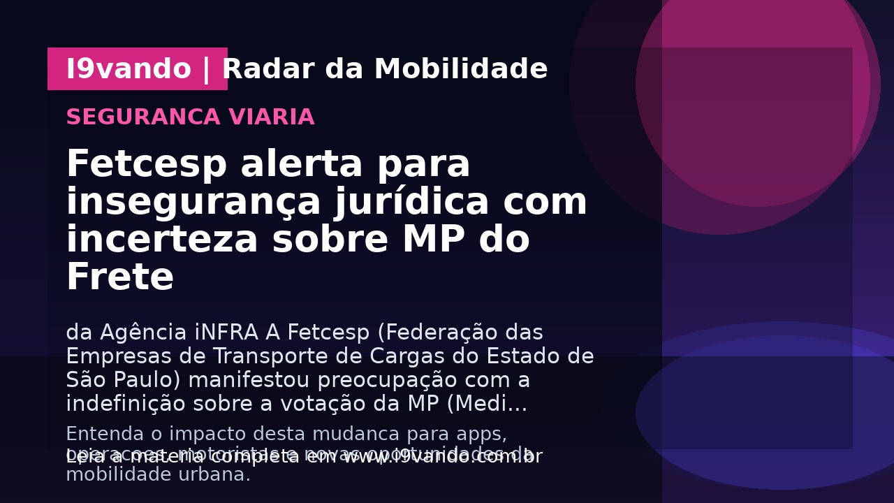 Fetcesp alerta para insegurança jurídica com incerteza sobre MP do Frete