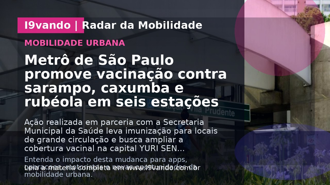 Metrô de São Paulo promove vacinação contra sarampo, caxumba e rubéola em seis estações