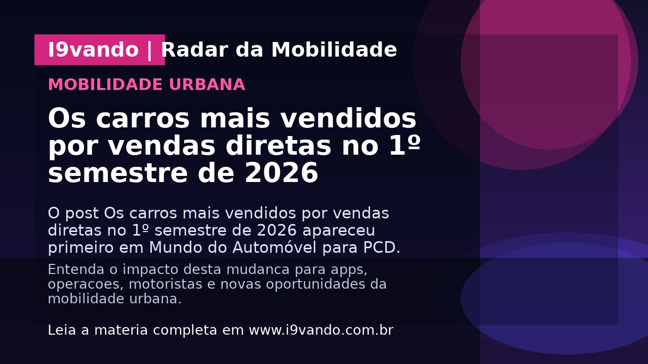 Os carros mais vendidos por vendas diretas no 1º semestre de 2026