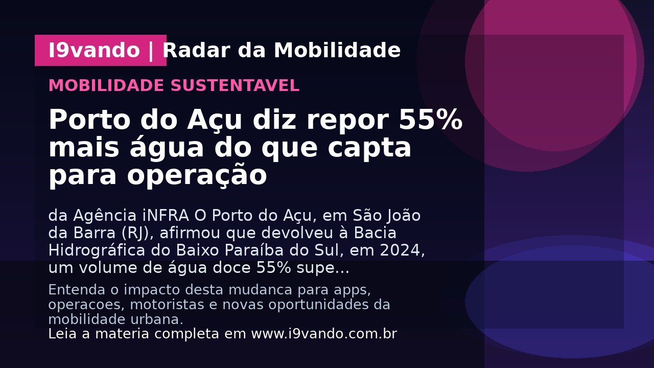 Porto do Açu diz repor 55% mais água do que capta para operação
