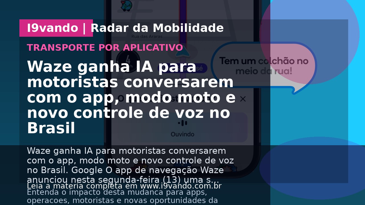 Waze ganha IA para motoristas conversarem com o app, modo moto e novo controle de voz no Brasil