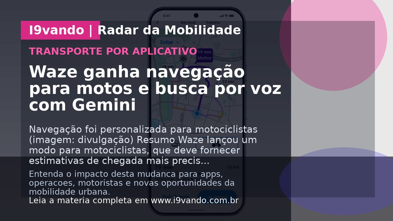 Waze ganha navegação para motos e busca por voz com Gemini