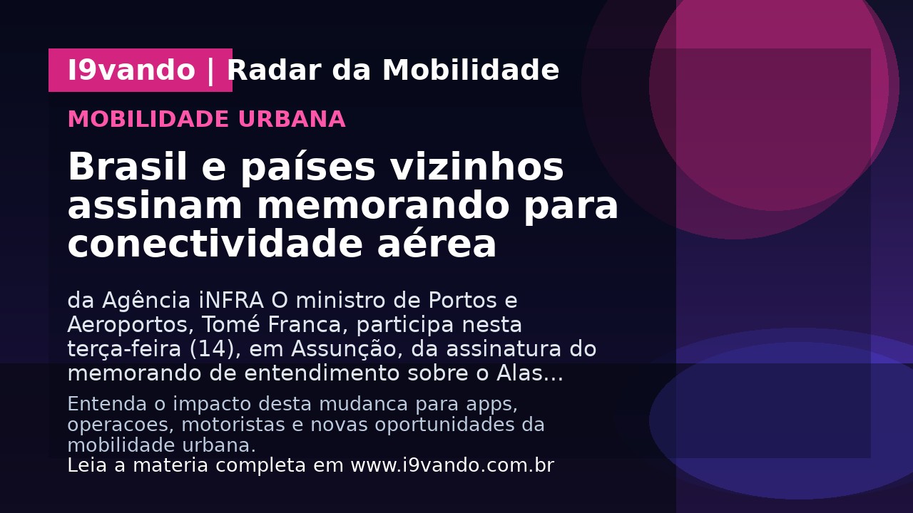 Brasil e países vizinhos assinam memorando para conectividade aérea