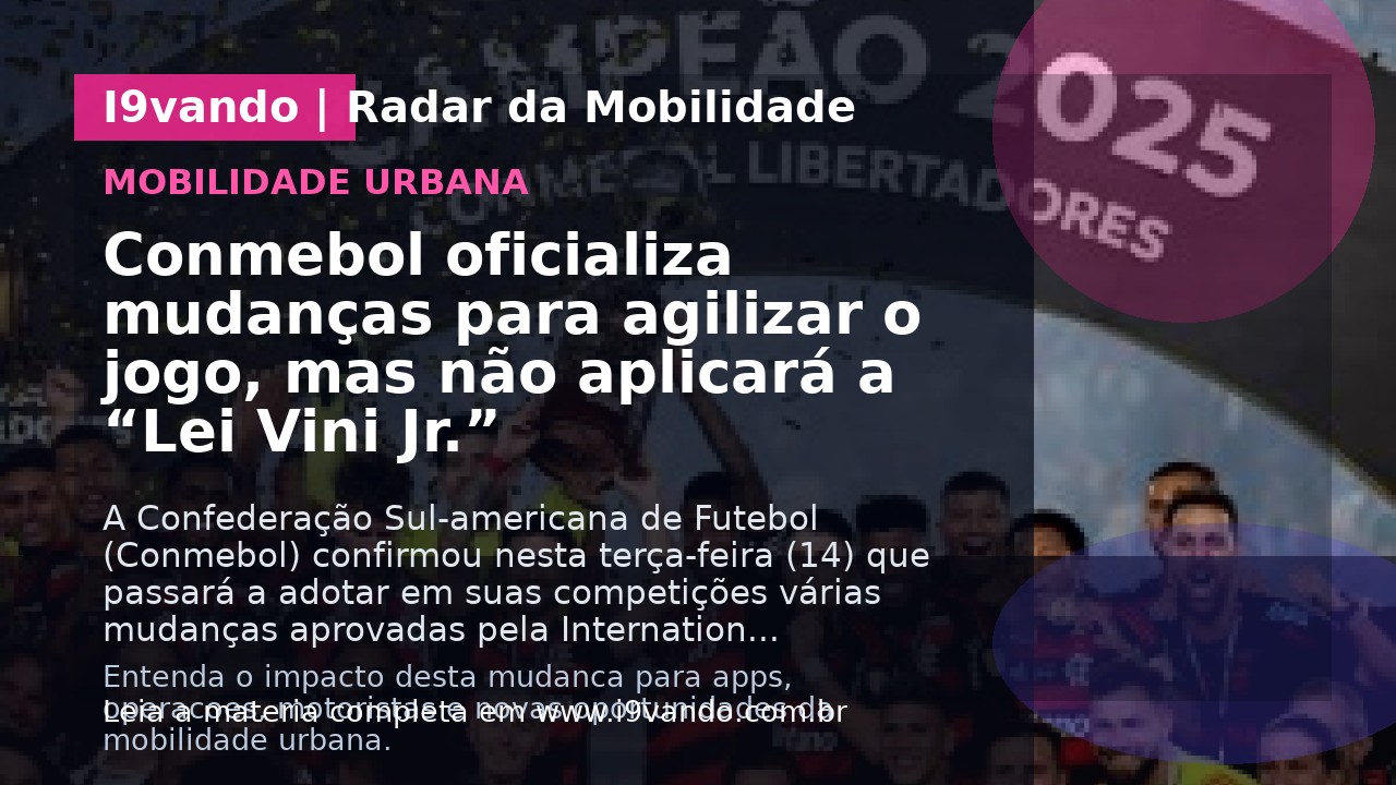 Conmebol oficializa mudanças para agilizar o jogo, mas não aplicará a “Lei Vini Jr.”