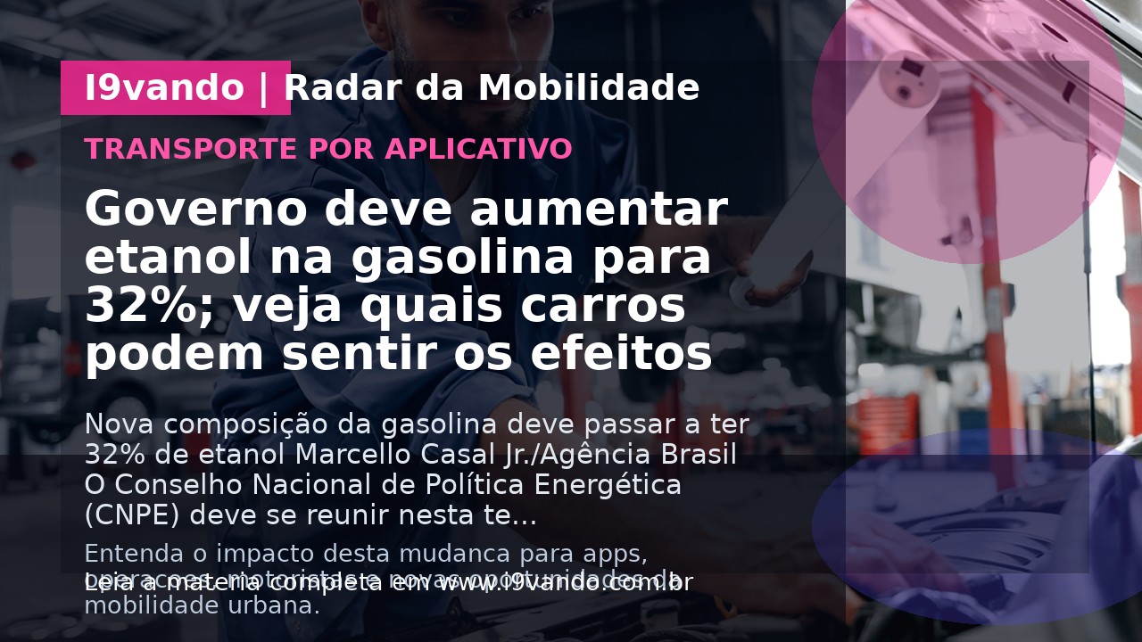 Governo deve aumentar etanol na gasolina para 32%; veja quais carros podem sentir os efeitos
