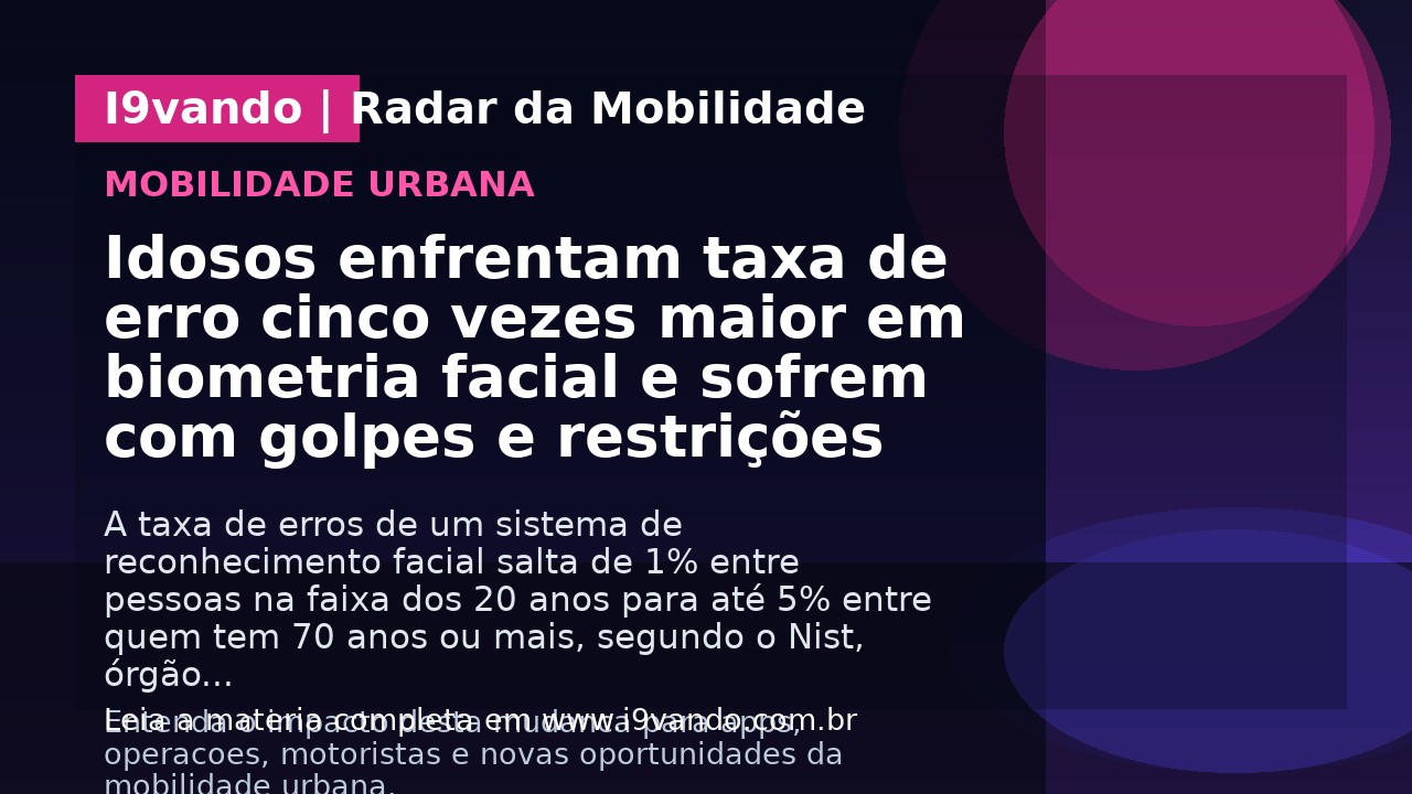 Idosos enfrentam taxa de erro cinco vezes maior em biometria facial e sofrem com golpes e restrições
