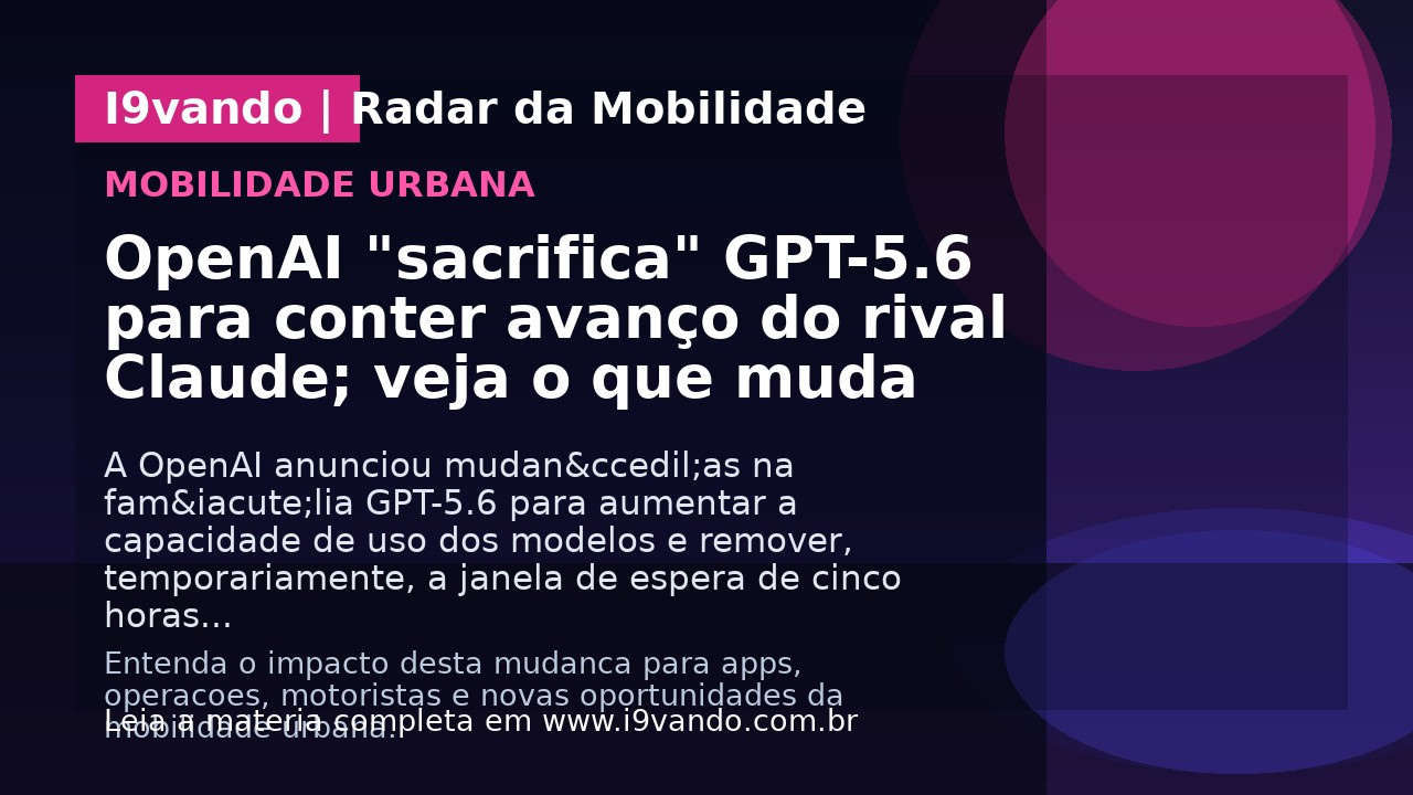 OpenAI "sacrifica" GPT-5.6 para conter avanço do rival Claude; veja o que muda