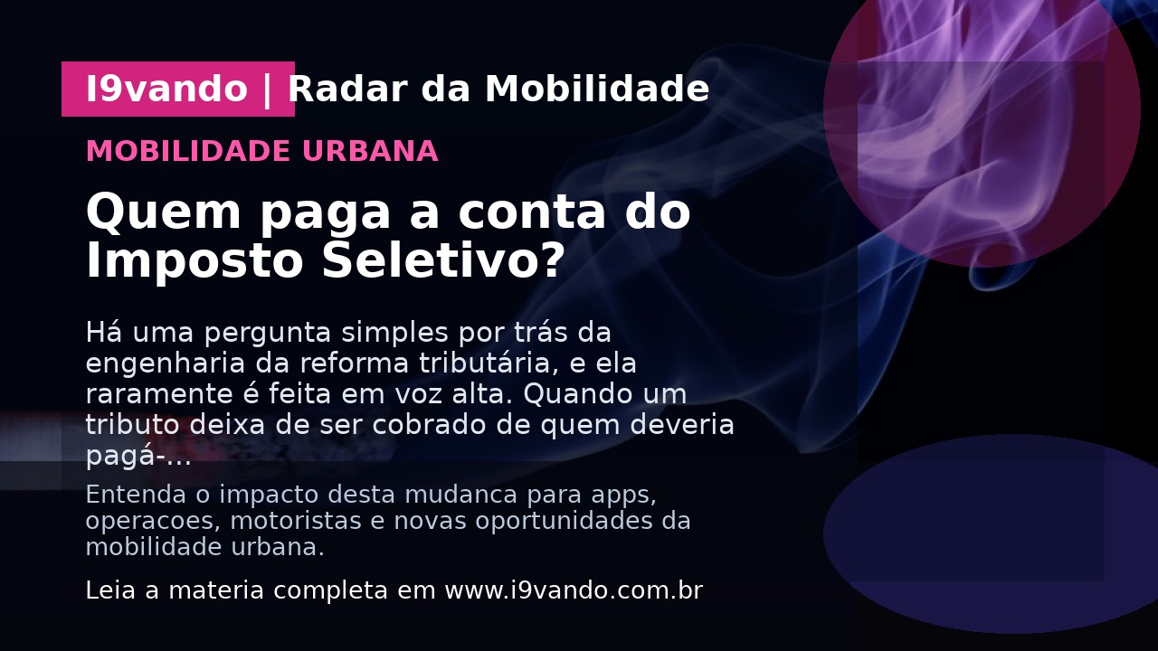 Quem paga a conta do Imposto Seletivo?