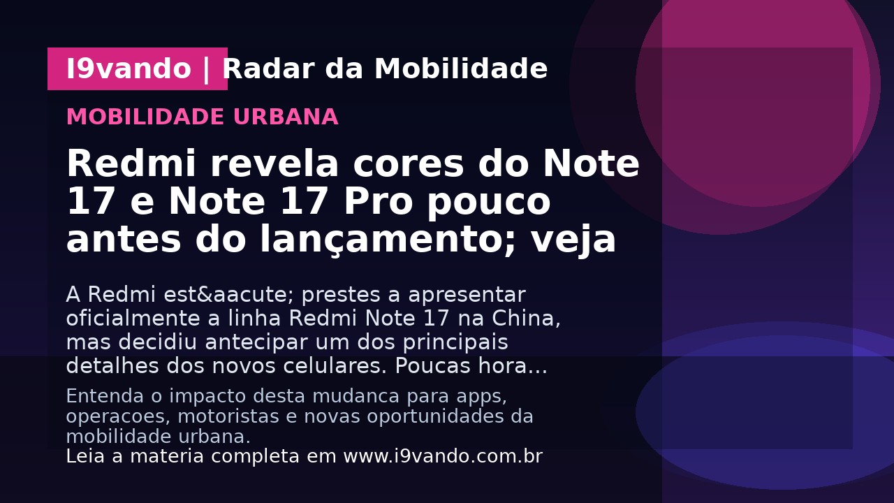Redmi revela cores do Note 17 e Note 17 Pro pouco antes do lançamento; veja