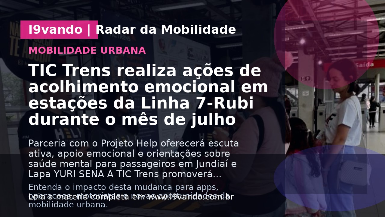 TIC Trens realiza ações de acolhimento emocional em estações da Linha 7-Rubi durante o mês de julho