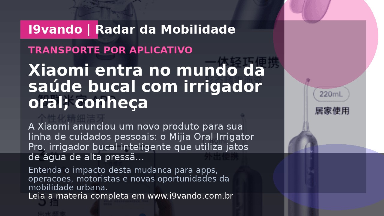 Xiaomi entra no mundo da saúde bucal com irrigador oral; conheça