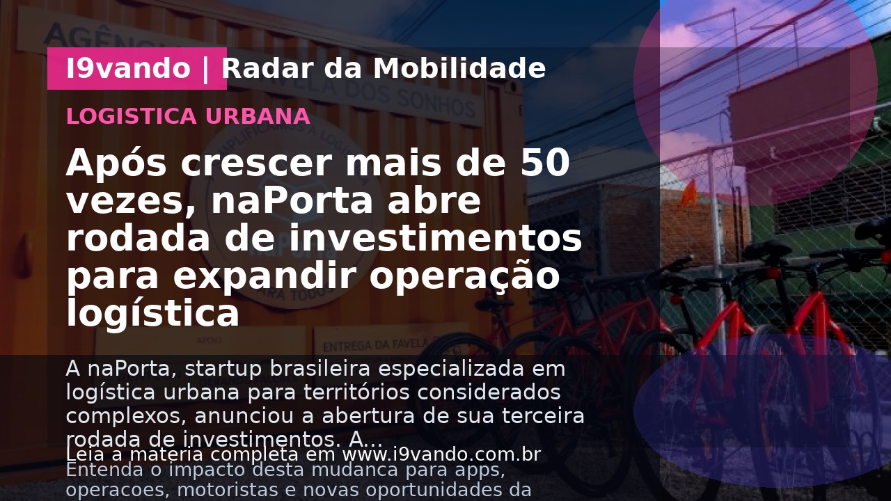 Após crescer mais de 50 vezes, naPorta abre rodada de investimentos para expandir operação logística