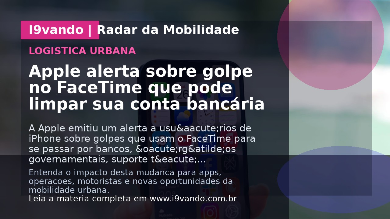 Apple alerta sobre golpe no FaceTime que pode limpar sua conta bancária