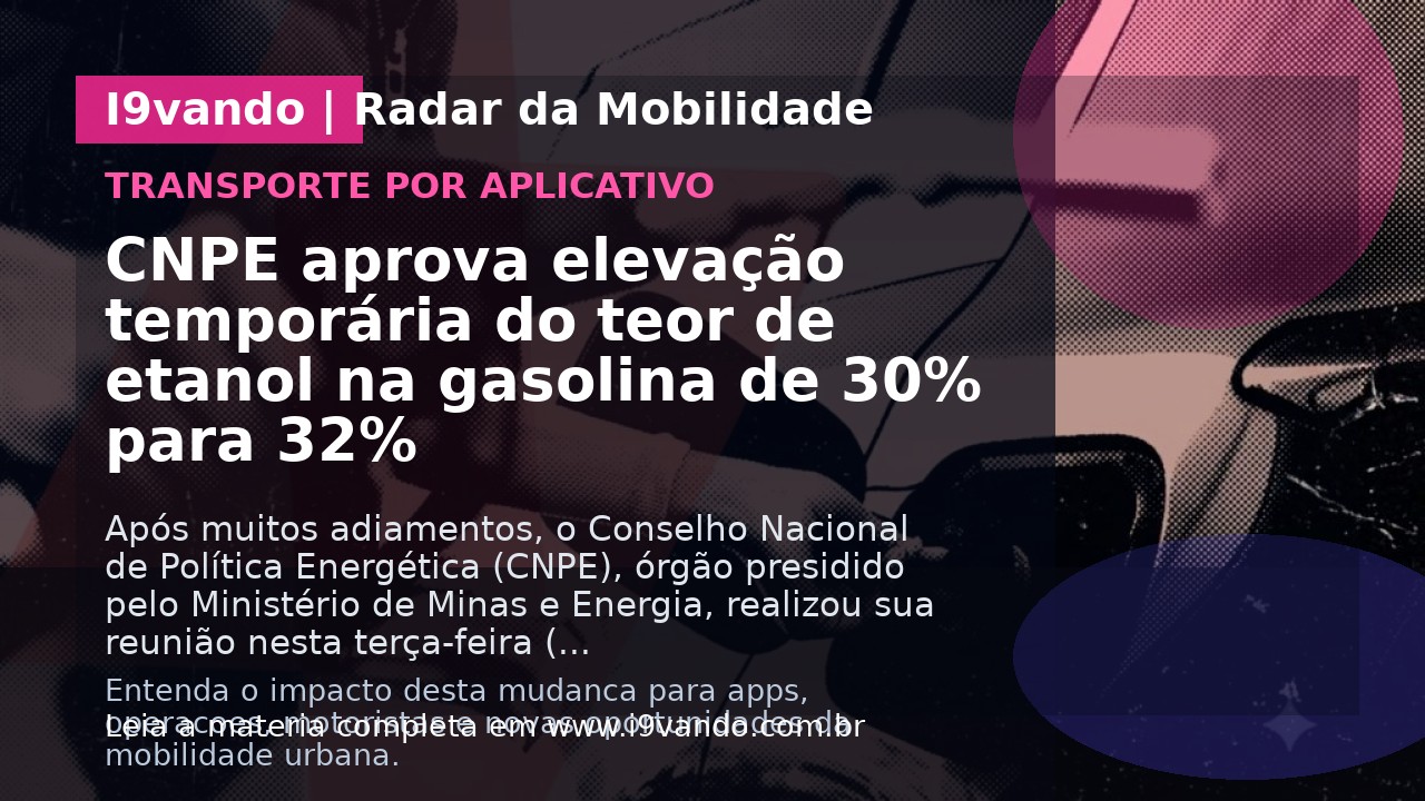 CNPE aprova elevação temporária do teor de etanol na gasolina de 30% para 32%