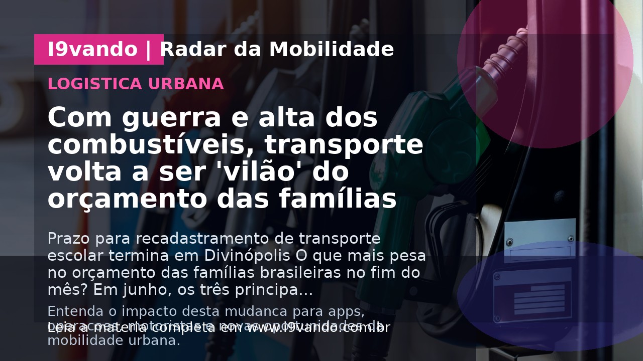 Com guerra e alta dos combustíveis, transporte volta a ser 'vilão' do orçamento das famílias
