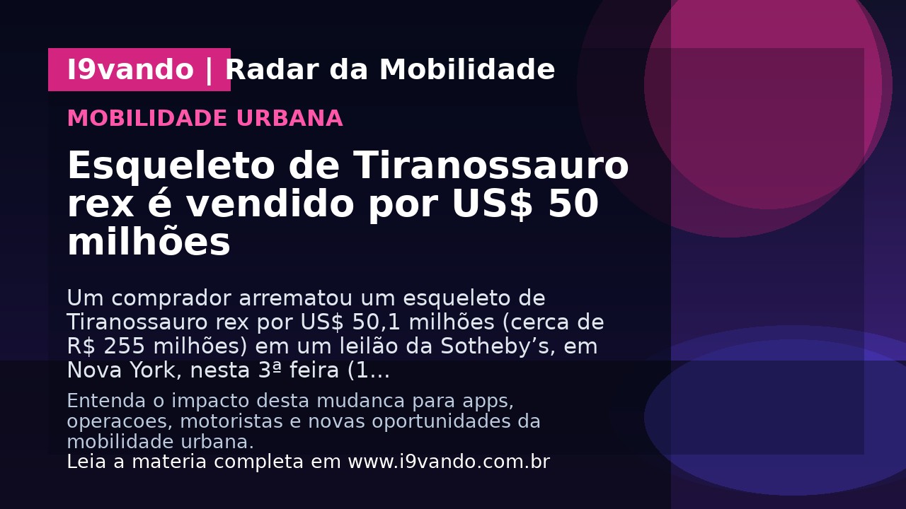 Esqueleto de Tiranossauro rex é vendido por US$ 50 milhões