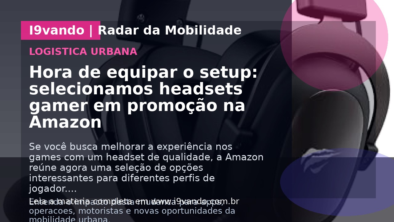 Hora de equipar o setup: selecionamos headsets gamer em promoção na Amazon