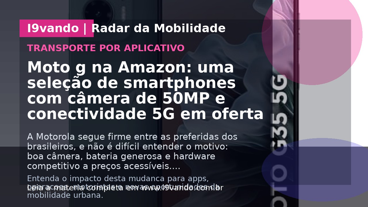 Moto g na Amazon: uma seleção de smartphones com câmera de 50MP e conectividade 5G em oferta