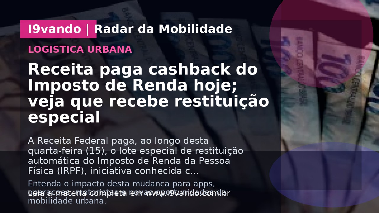 Receita paga cashback do Imposto de Renda hoje; veja que recebe restituição especial