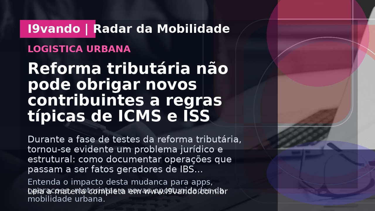 Reforma tributária não pode obrigar novos contribuintes a regras típicas de ICMS e ISS