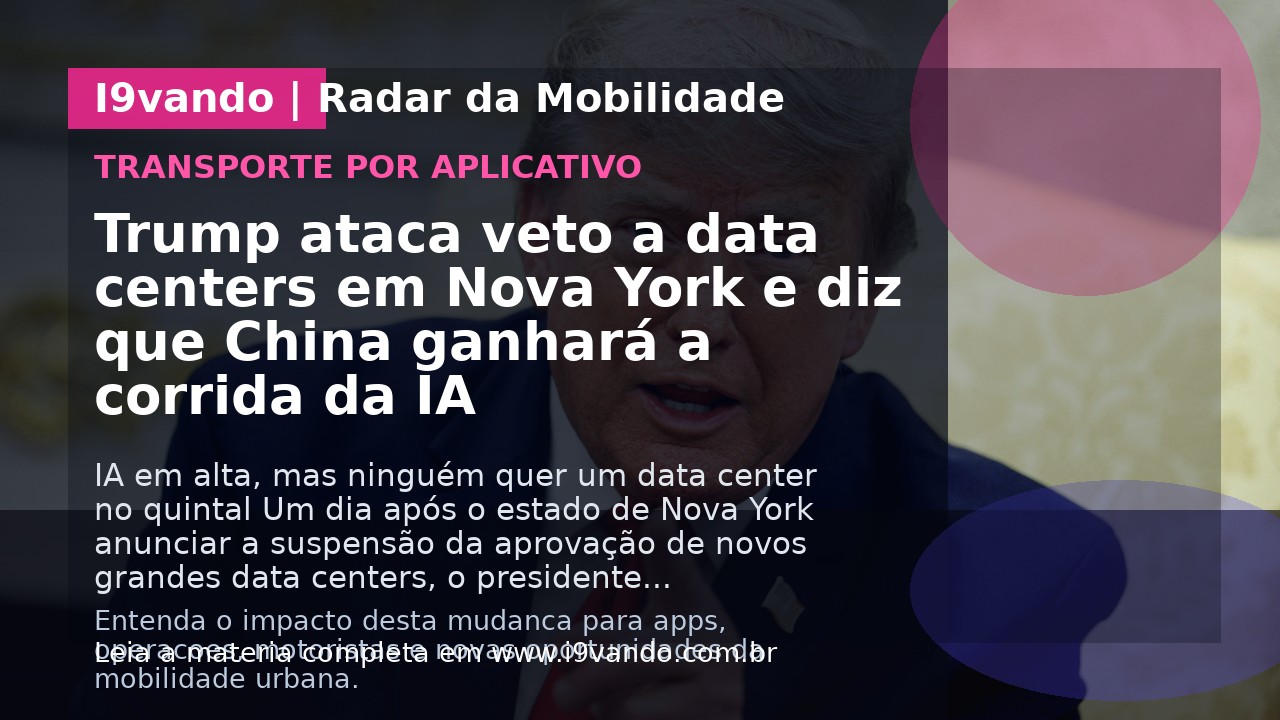 Trump ataca veto a data centers em Nova York e diz que China ganhará a corrida da IA