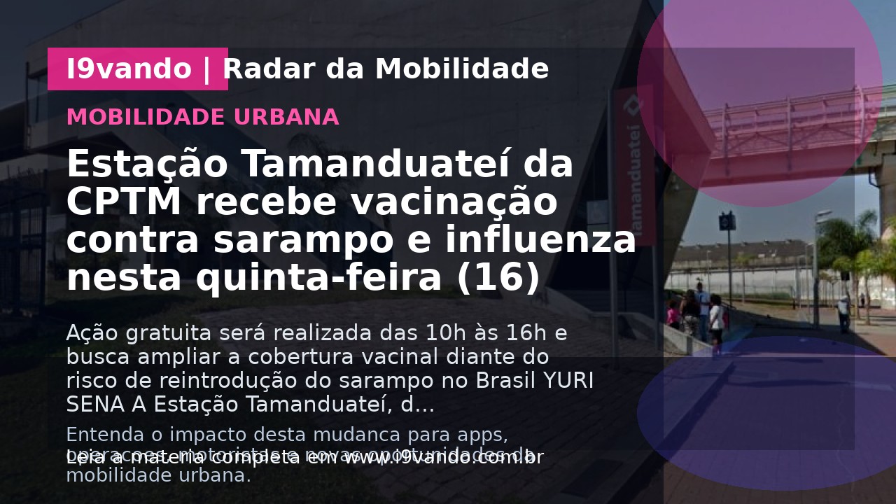 Estação Tamanduateí da CPTM recebe vacinação contra sarampo e influenza nesta quinta-feira (16)