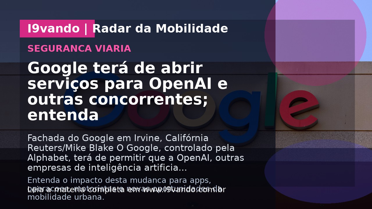 Google terá de abrir serviços para OpenAI e outras concorrentes; entenda