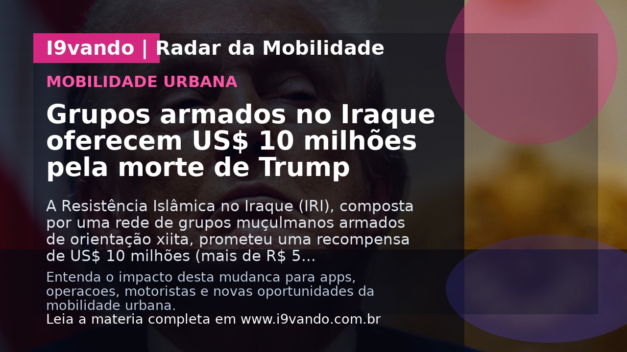 Grupos armados no Iraque oferecem US$ 10 milhões pela morte de Trump