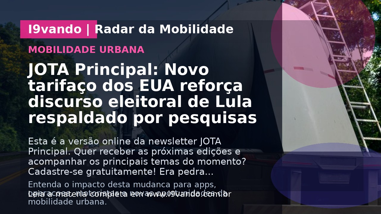 JOTA Principal: Novo tarifaço dos EUA reforça discurso eleitoral de Lula respaldado por pesquisas