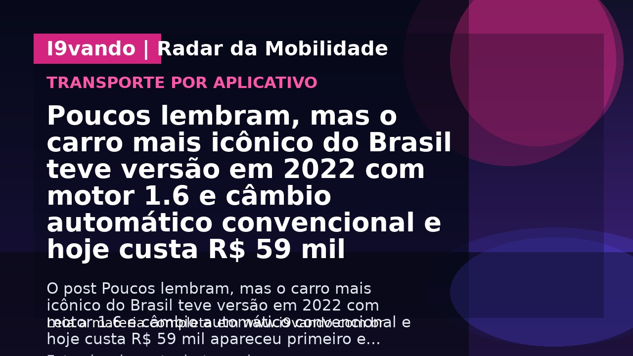 Poucos lembram, mas o carro mais icônico do Brasil teve versão em 2022 com motor 1.6 e câmbio automático convencional e hoje custa R$ 59 mil
