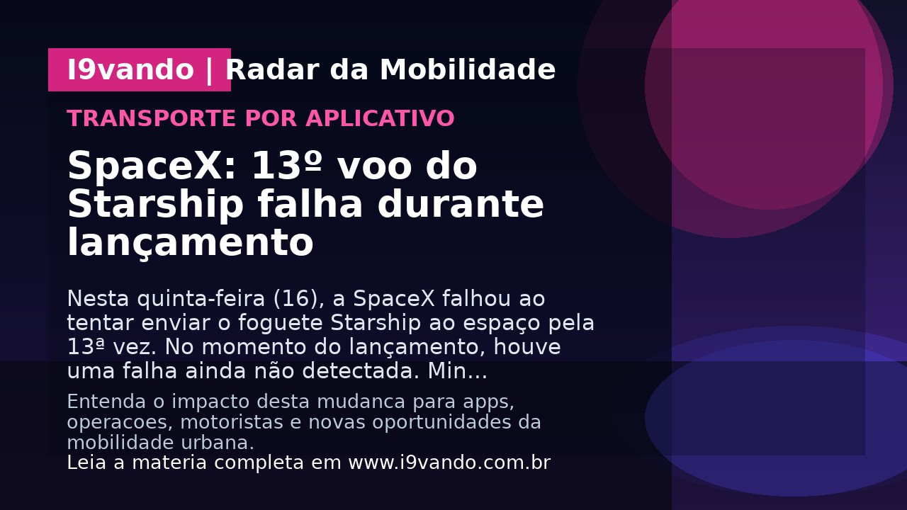 SpaceX: 13º voo do Starship falha durante lançamento