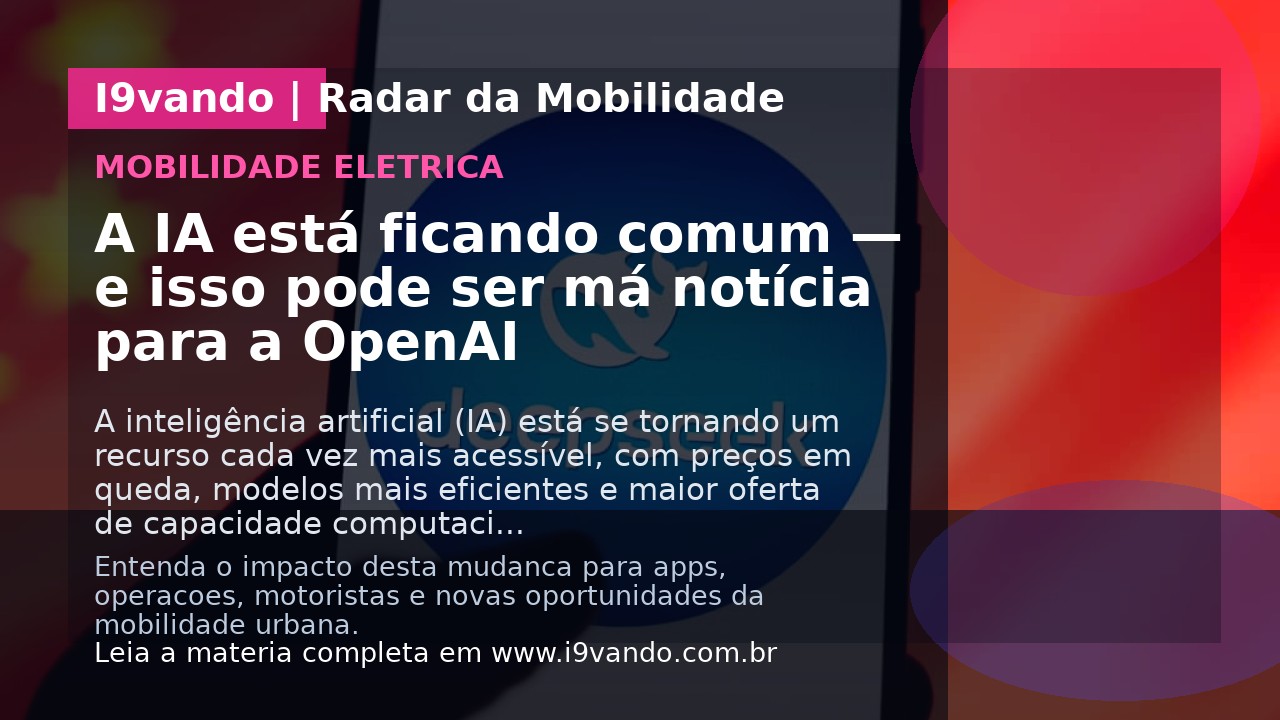 A IA está ficando comum — e isso pode ser má notícia para a OpenAI