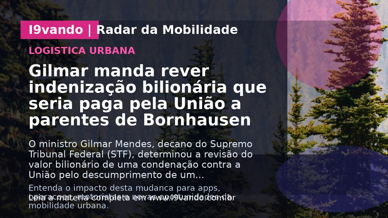 Gilmar manda rever indenização bilionária que seria paga pela União a parentes de Bornhausen