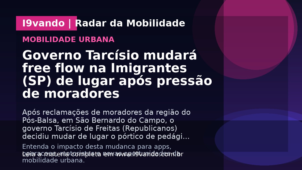 Governo Tarcísio mudará free flow na Imigrantes (SP) de lugar após pressão de moradores