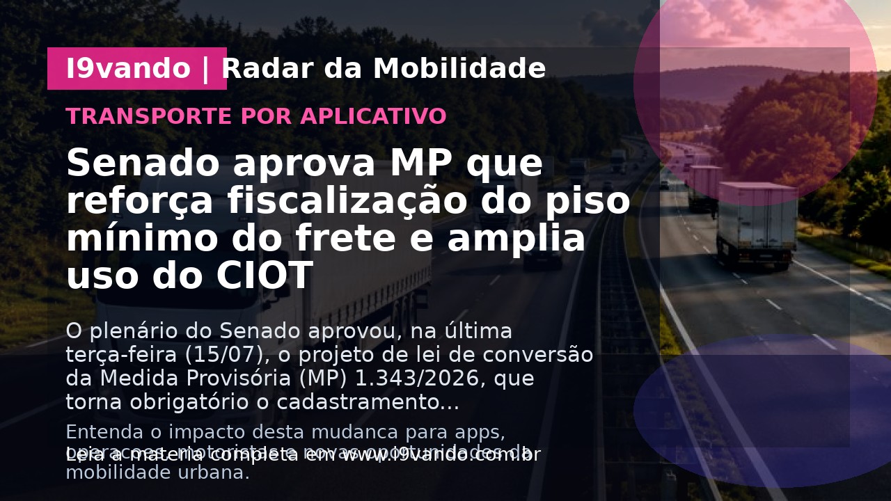 Senado aprova MP que reforça fiscalização do piso mínimo do frete e amplia uso do CIOT