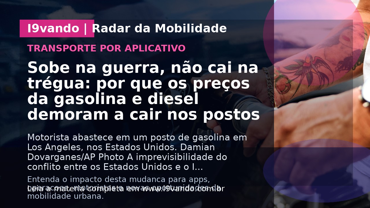 Sobe na guerra, não cai na trégua: por que os preços da gasolina e diesel demoram a cair nos postos