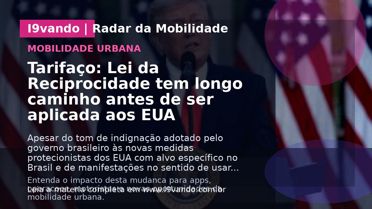 Tarifaço: Lei da Reciprocidade tem longo caminho antes de ser aplicada aos EUA
