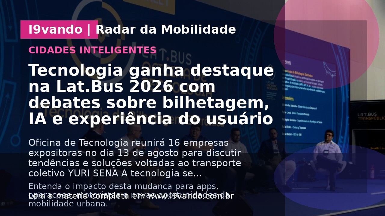 Tecnologia ganha destaque na Lat.Bus 2026 com debates sobre bilhetagem, IA e experiência do usuário