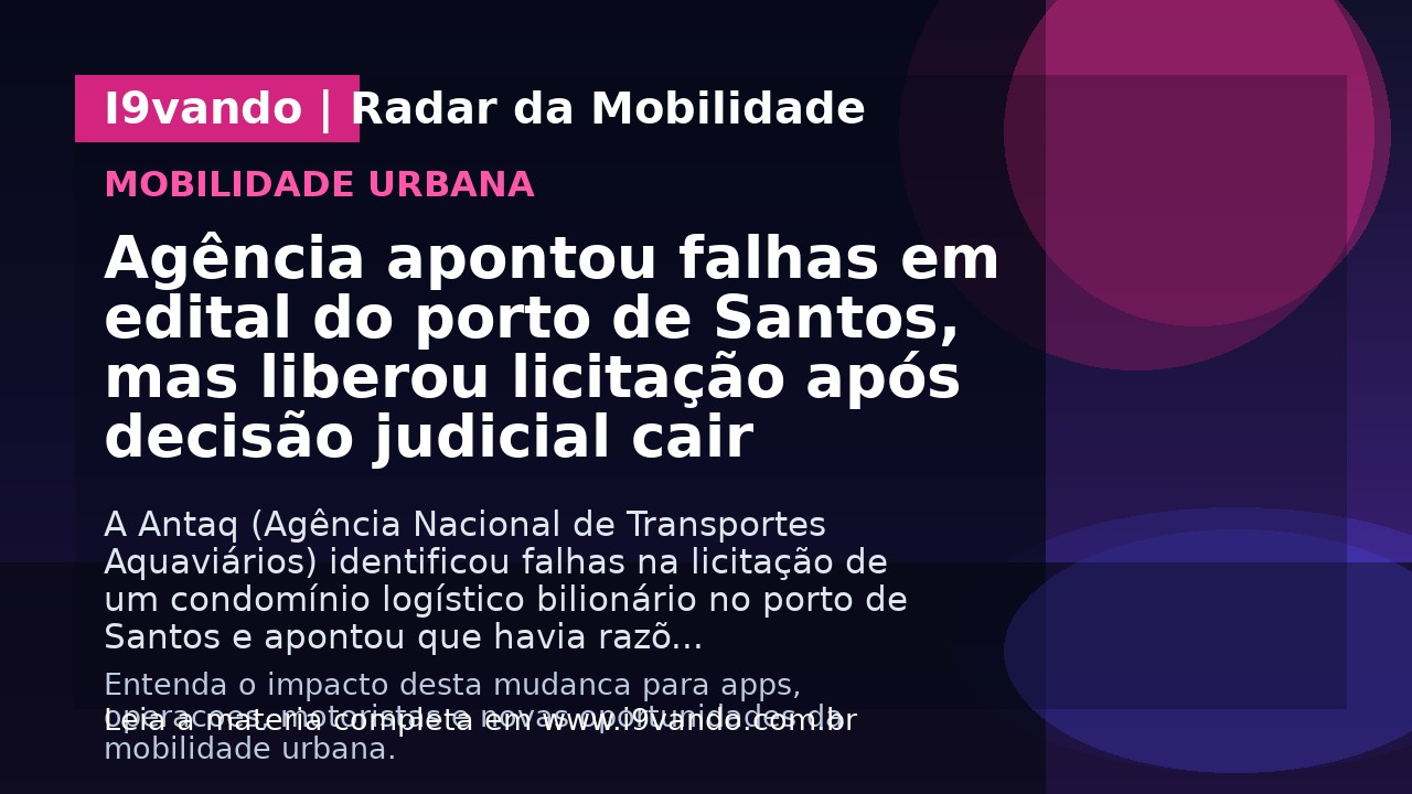 Agência apontou falhas em edital do porto de Santos, mas liberou licitação após decisão judicial cair