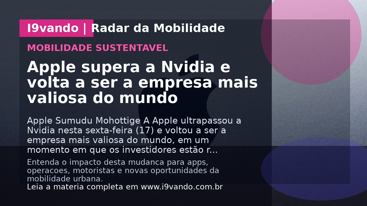 Apple supera a Nvidia e volta a ser a empresa mais valiosa do mundo