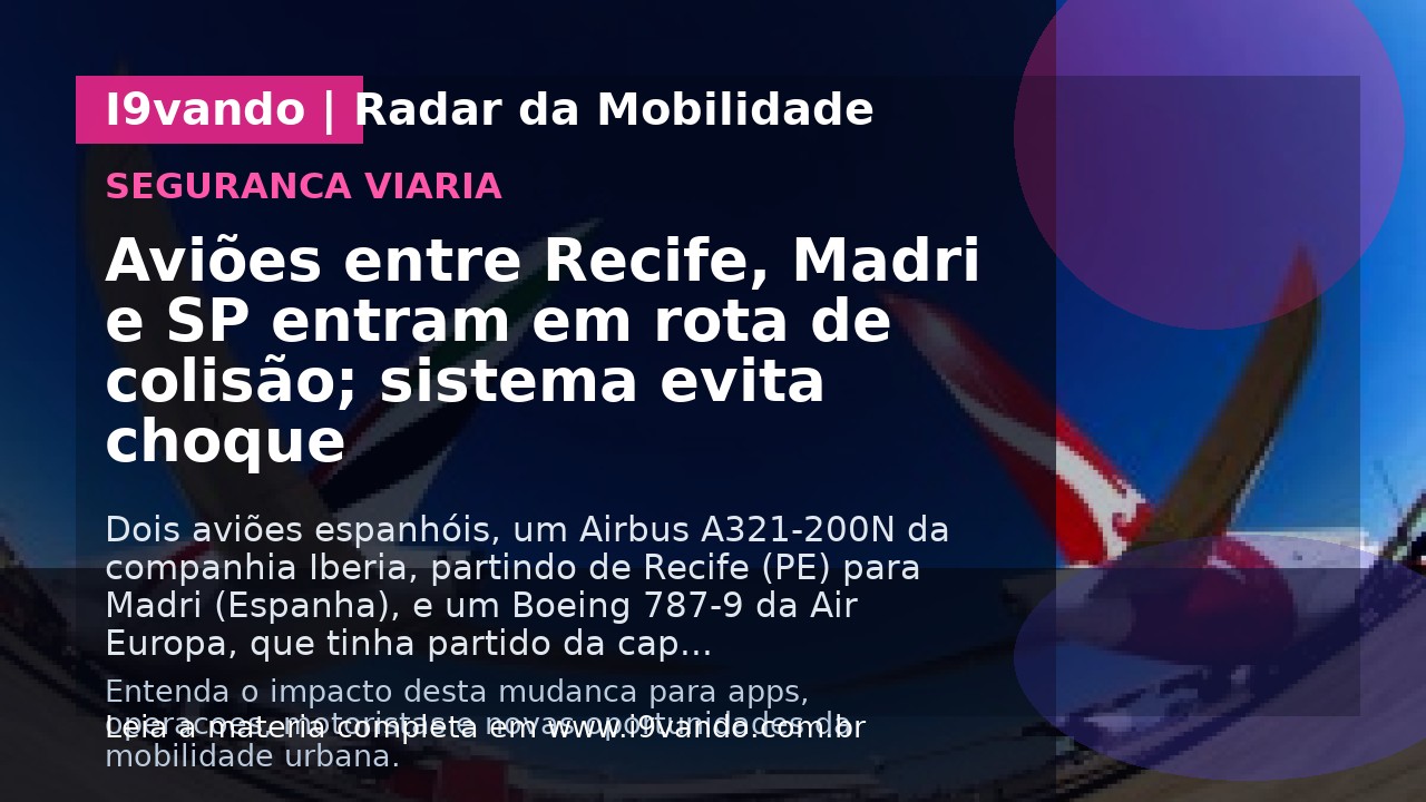 Aviões entre Recife, Madri e SP entram em rota de colisão; sistema evita choque