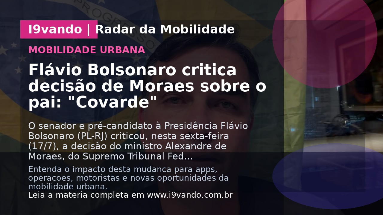 Flávio Bolsonaro critica decisão de Moraes sobre o pai: "Covarde"