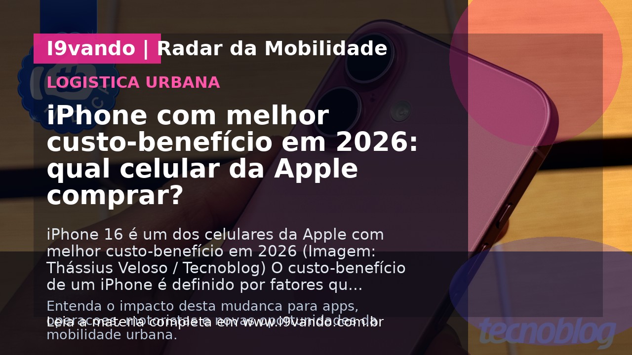iPhone com melhor custo-benefício em 2026: qual celular da Apple comprar?