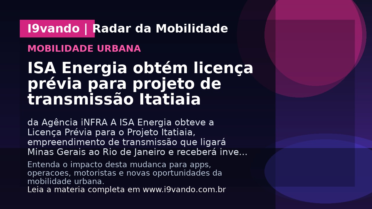 ISA Energia obtém licença prévia para projeto de transmissão Itatiaia